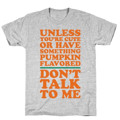 Don't Talk To Me Unless You Have Something Pumpkin Flavored T-Shirt