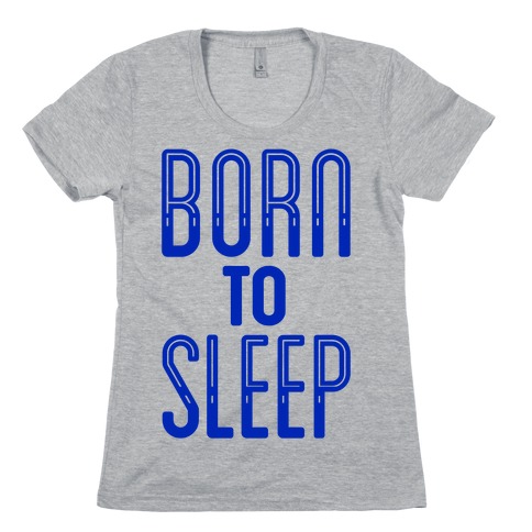 Born To Sleep Womens T-Shirt