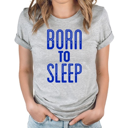 letvægt spade ekstremt Born To Sleep T-Shirts | LookHUMAN