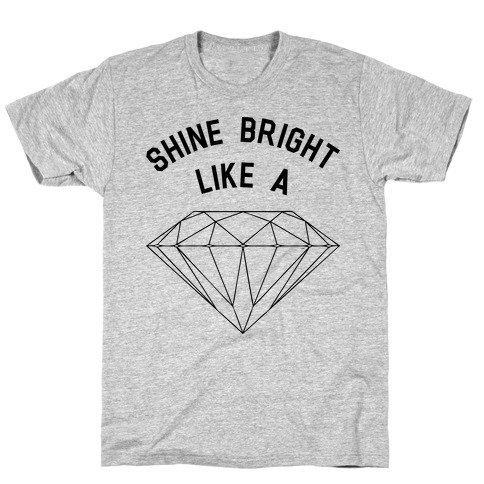 Shine bright like a. Shine Bright like a Diamond”. Одежда. Shine Bright одежда. Shine Bright t-Shirts. Shining like a Diamond.