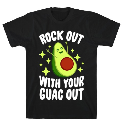 Rock Out With Your Guac Out T-Shirt