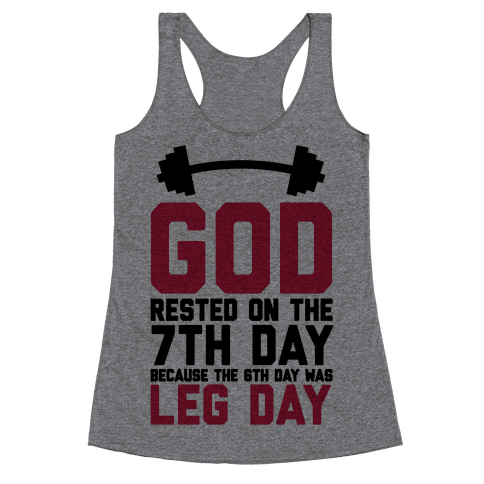God Rested On The 7th Day Because The 6th Day Was Leg Day Racerback ...