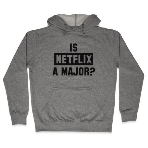 Is Netflix A Major? Hooded Sweatshirt