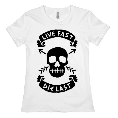 Live Fast Die Last Womens T-Shirt