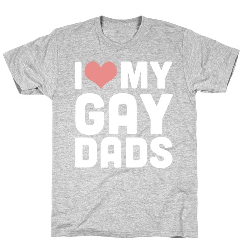 I Love My Gay Dads T-Shirt