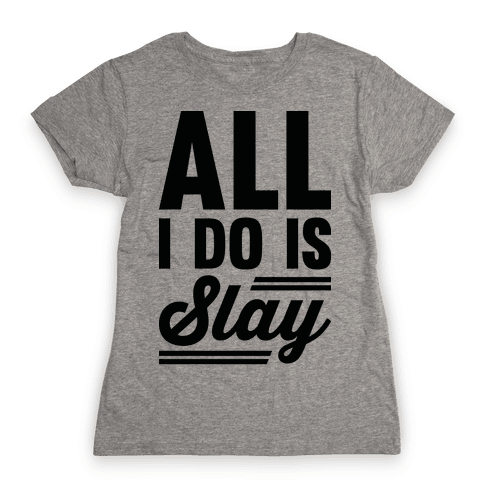 All I Do Is Slay - T-shirt - Human