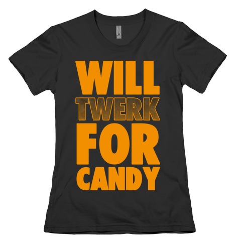 Will Twerk for Candy Womens T-Shirt