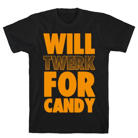Will Twerk for Candy T-Shirt
