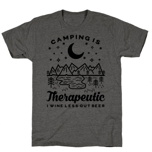 Camping is Therapeutic I Wine Less Out Beer T-Shirt