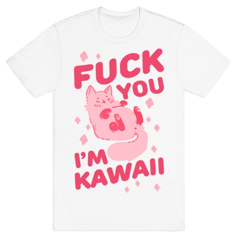F*** You I'm Kawaii T-Shirt