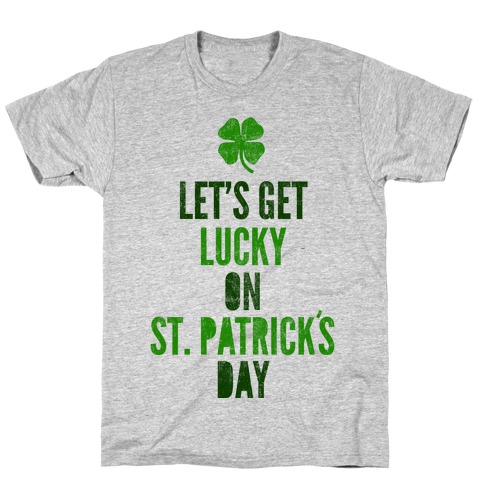 Let's Get Lucky On St. Patrick's Day T-Shirt