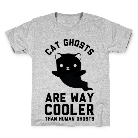 Cat Ghosts Are Way Cooler Than Human Ghosts Kids T-Shirt