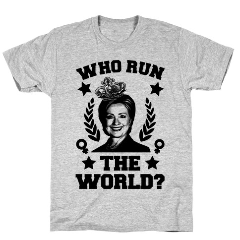 Who Run the World T-Shirt