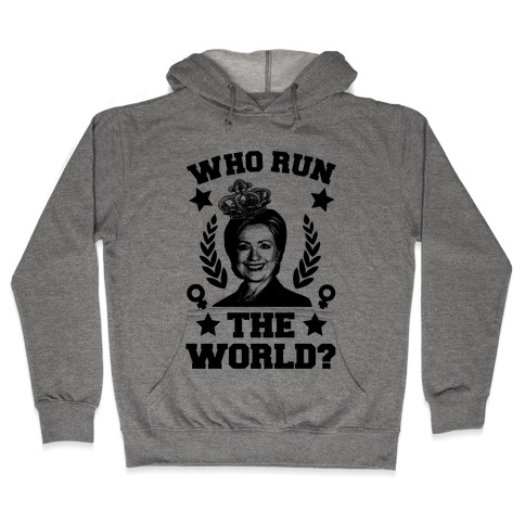 Who Run the World Hooded Sweatshirt