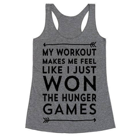 My Workout Makes Me Feel Like I just Won The Hunger Games Racerback Tank Top