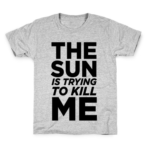 The Sun Is Trying To Kill Me Kids T-Shirt