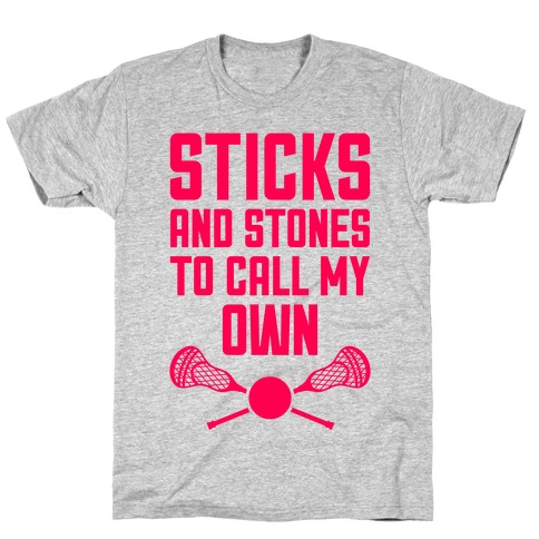 Sticks And Stones To Call My Own T-Shirt