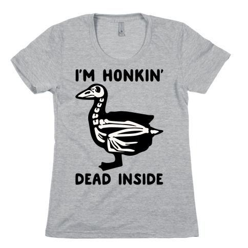 I'm Honkin' Dead Inside Womens T-Shirt
