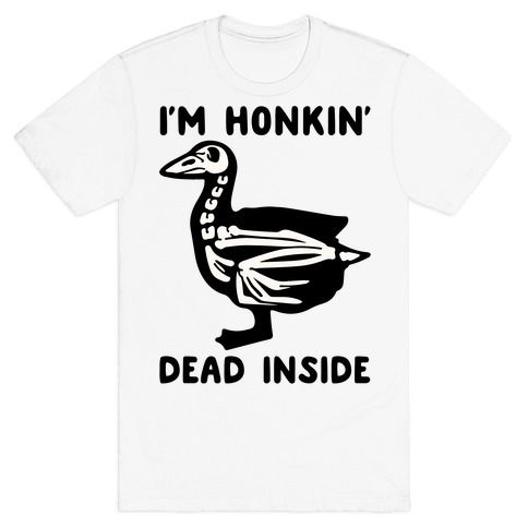 I'm Honkin' Dead Inside T-Shirt