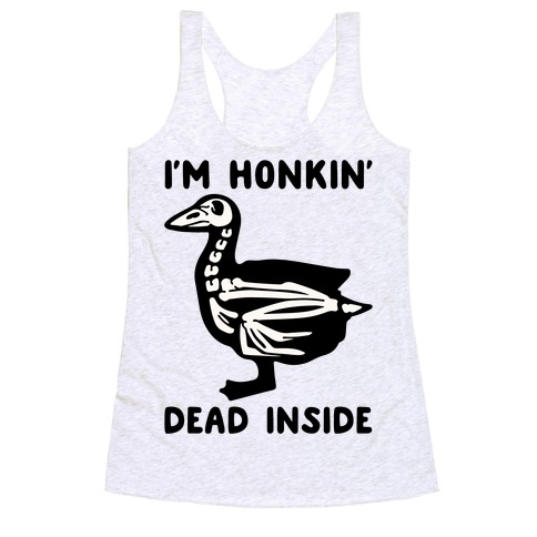 I'm Honkin' Dead Inside Racerback Tank Top