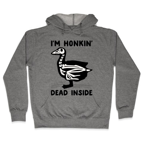 I'm Honkin' Dead Inside Hooded Sweatshirt