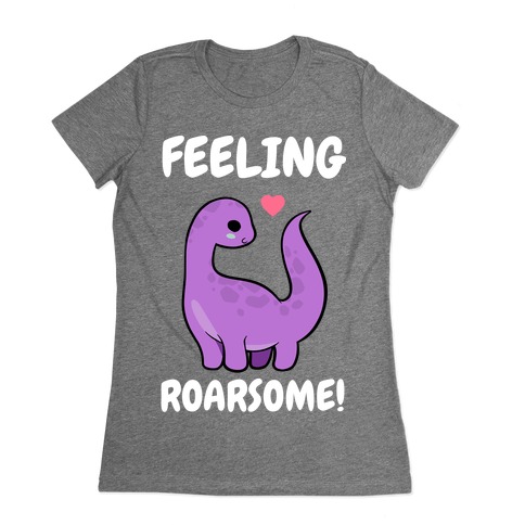 Feeling Roarsome! Womens T-Shirt