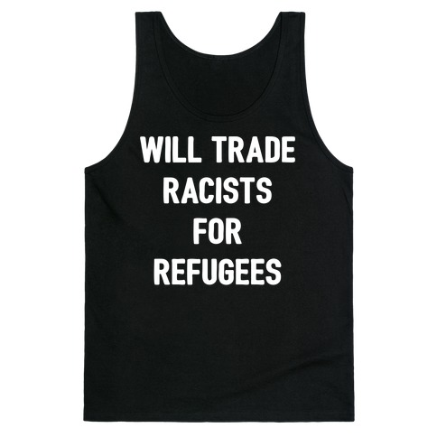 Will Trade Racists For Refugees Tank Top