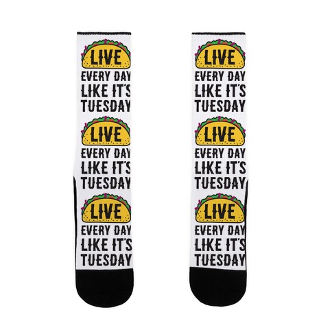 Live Every Day Like It's Tuesday Sock