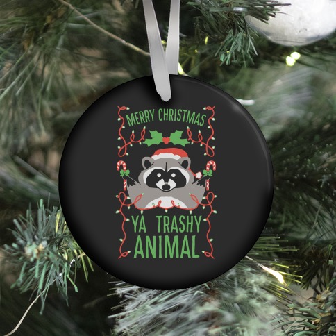Merry Christmas Ya Trashy Animal Ornament