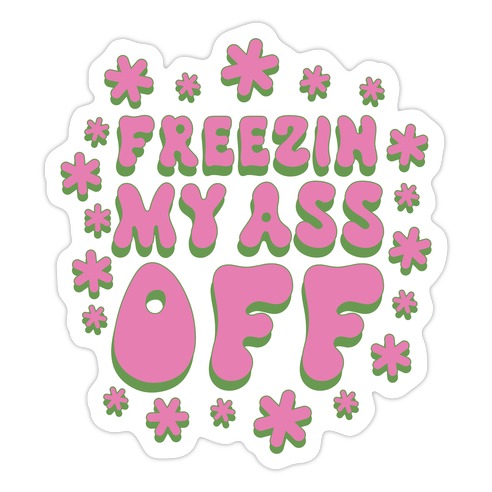 Freezin' My Ass Off Die Cut Sticker