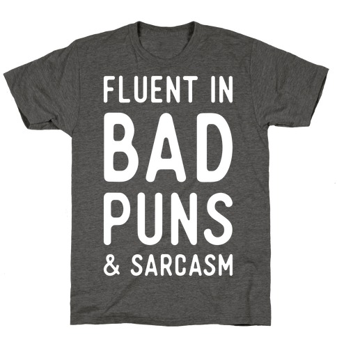 Fluent in Bad Puns and Sarcasm T-Shirt