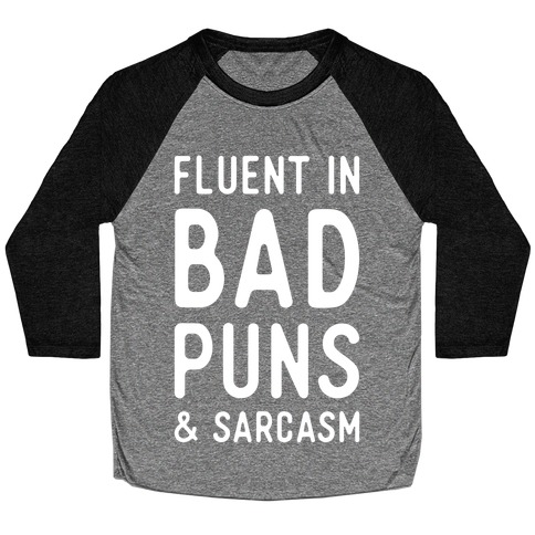 Fluent in Bad Puns and Sarcasm Baseball Tee