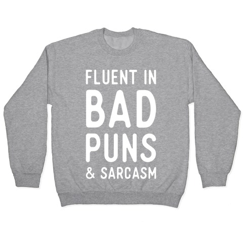 Fluent in Bad Puns and Sarcasm Pullover