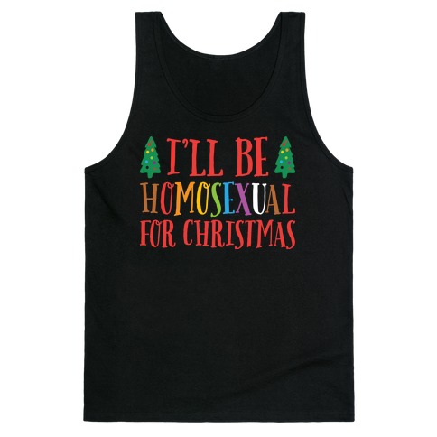 I'll Be Homosexual For Christmas Tank Top