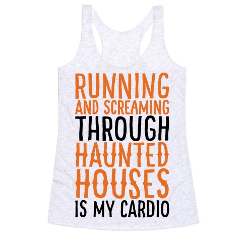 Running And Screaming Through Haunted Houses Is My Cardio Racerback Tank Top