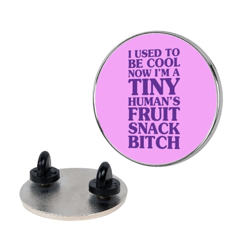 I Used to Be Cool Now I'm a Tiny Human's Fruit Snack Bitch Pin