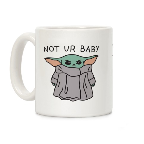 Not Ur Baby (Baby Yoda) Coffee Mug