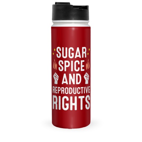 Sugar, Spice, And Reproductive Rights Travel Mug