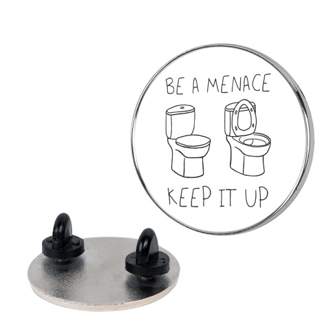 Be A Menace Keep It Up Pin