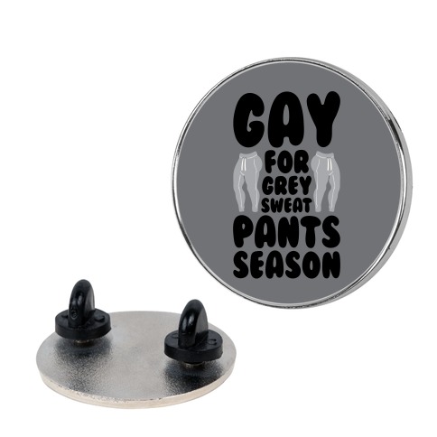Gay For Grey Sweatpants Season Pin