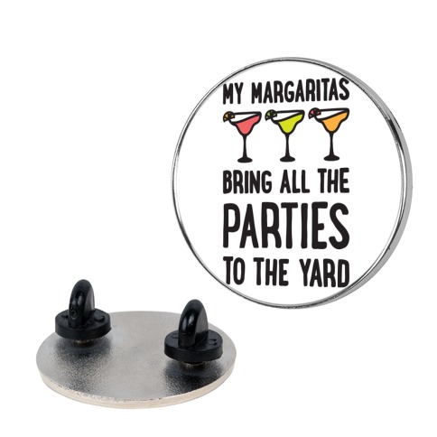 My Margaritas Bring All The Parties To The Yard Pin