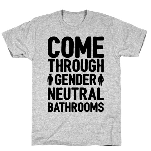 Come Through Gender Neutral Bathrooms T-Shirt