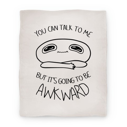 You Can Talk To Me But It's Going To Be Awkward Blanket
