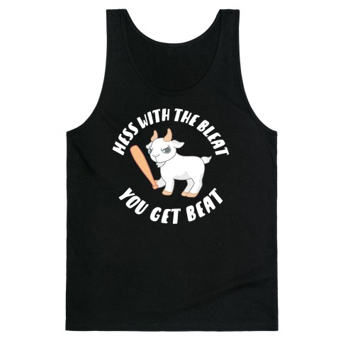 Mess With The Bleat You Get Beat Tank Top