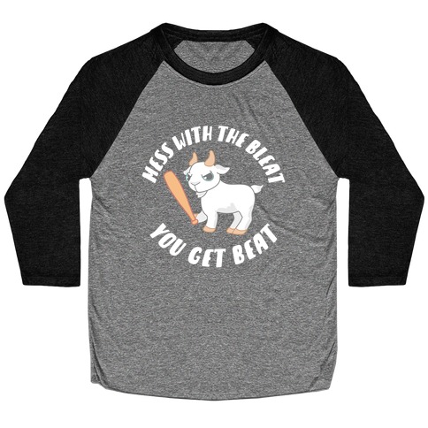 Mess With The Bleat You Get Beat Baseball Tee