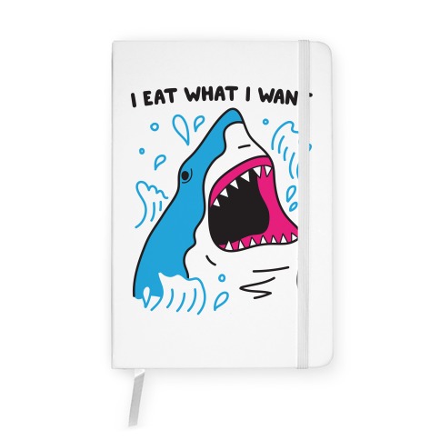 I Eat What I Want Shark Notebook