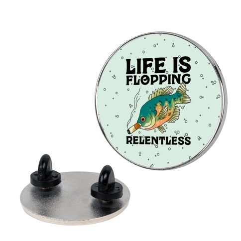Life is Flopping Relentless Fish Pin