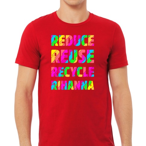 https://images.lookhuman.com/render/standard/0FzSrLsG14jdTrzDdXdSurUd5Uioov9t/3600-red-lifestyle_male_2021-t-reduce-reuse-recycle-rihanna.jpg