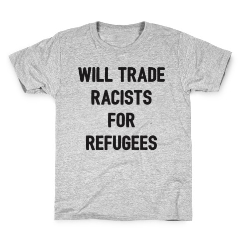Will Trade Racists For Refugees Kids T-Shirt