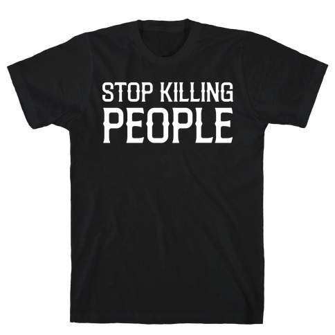 Stop Killing People T-Shirt
